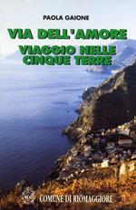 Via dell'Amore. Viaggio nelle Cinque Terre