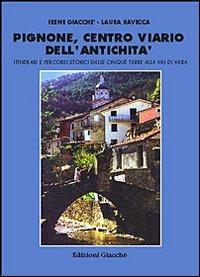 Pignone, centro viario dell'antichità. Itinerari e percorsi storici dalle Cinque Terre alla val di Vara - Irene Giacché,Laura Ravecca - copertina