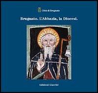 Brugnato. L'abbazia, la diocesi - Giorgio Rossini,Alessandra Frondoni,Piero Donati - copertina