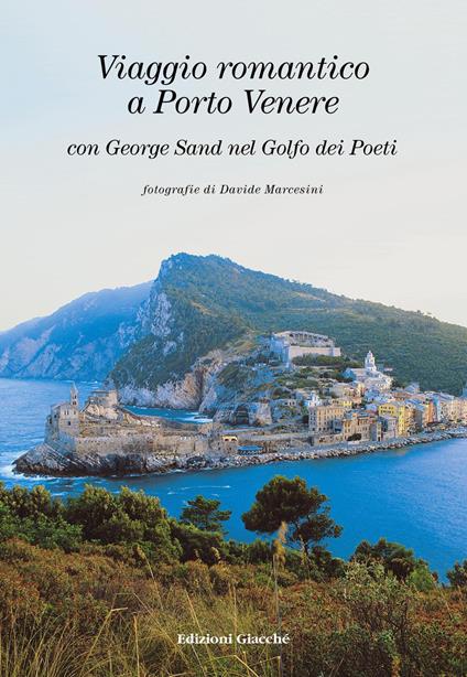 Viaggio romantico a Porto Venere con George Sand nel golfo dei Poeti. Ediz. italiana, inglese e francese - George Sand - copertina