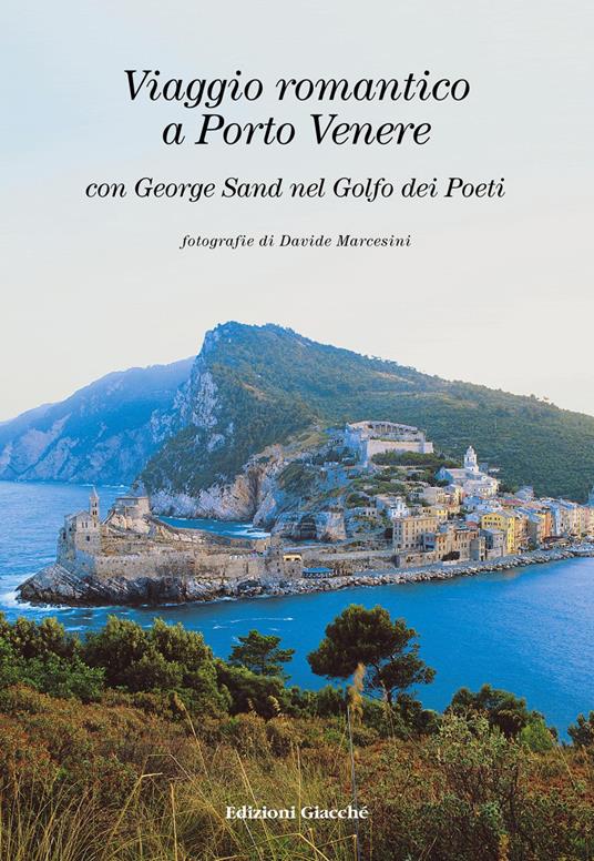 Viaggio romantico a Porto Venere con George Sand nel golfo dei Poeti. Ediz. italiana, inglese e francese - George Sand - copertina