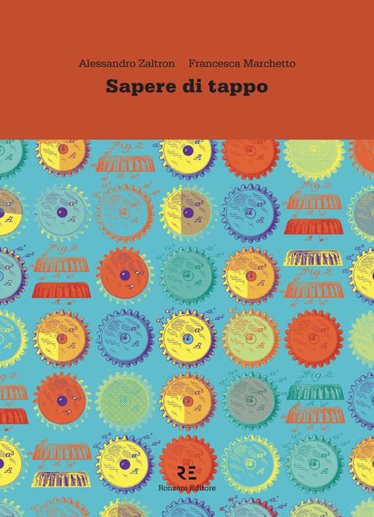 Sapere di tappo. La vera storia dell'oggetto più usato al mondo - Francesca Marchetto,Alessandro Zaltron,Oak - ebook