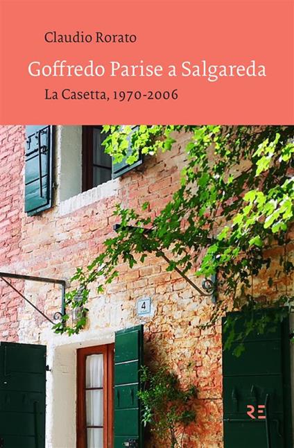 Goffredo Parise a Salgareda. La Casetta, 1970-2006 - Claudio Rorato - ebook