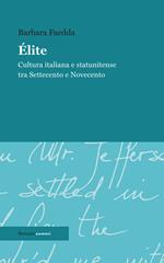 Élite. Cultura italiana e statunitense tra Settecento e Novecento. Ediz. integrale