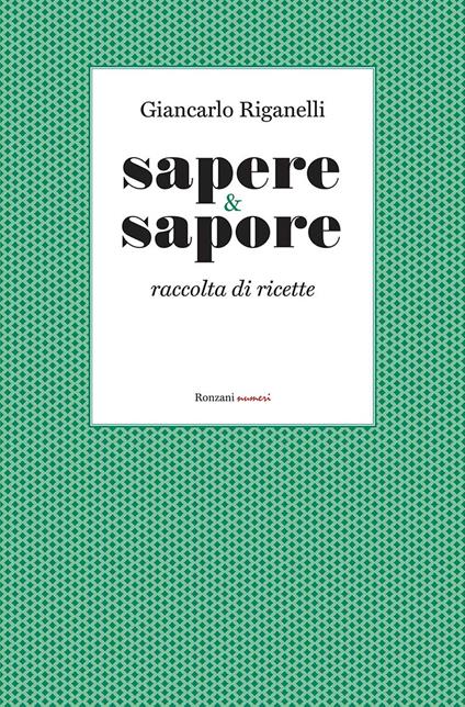Sapere & Sapore. Raccolta di ricette - Giancarlo Riganelli - copertina