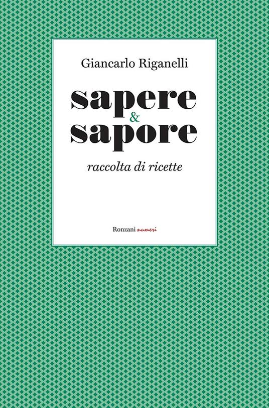 Sapere & Sapore. Raccolta di ricette - Giancarlo Riganelli - copertina