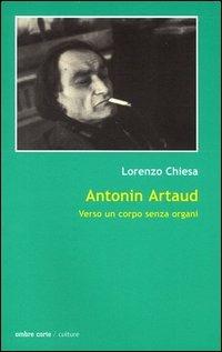Antonin Artaud. Verso un corpo senza organi - Lorenzo Chiesa - copertina