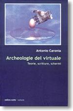 Archeologie del virtuale. Teorie, scritture, schermi
