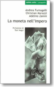 Libro La moneta nell'impero Andrea Fumagalli , Christian Marazzi , Adelino Zanini
