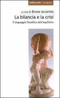 La bilancia e la crisi. Il linguaggio filosofico dell'equilibrio - Bruno Accarino,Antonella Brillante,Friedrich Gentz - copertina