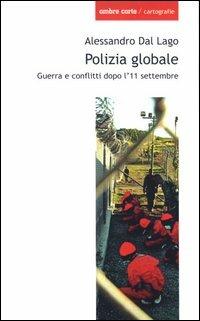 Polizia globale. Guerra e conflitti dopo l'11 settembre - Alessandro Dal Lago - copertina