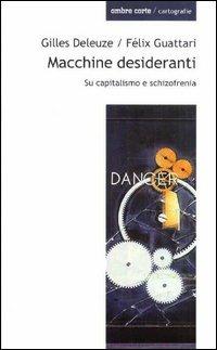Macchine desideranti. Su capitalismo e schizofrenia - Gilles Deleuze,Félix Guattari - copertina