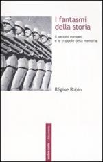 I fantasmi della storia. Il passato europeo e le trappole della memoria
