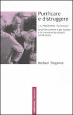 Purificare e distruggere. Vol. 1: Il programma «eutanasia». Le prime camere a gas naziste e lo sterminio dei disabili (1939-1941)