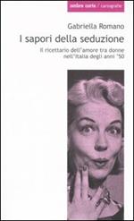 I sapori della seduzione. Il ricettario dell'amore tra donne nell'Italia degli anni '50