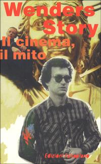 Wenders story. Il cinema, il viaggio, la musica, il mito - Roberto Lasagna,Giuseppe Gariazzo,Saverio Zumbo - copertina