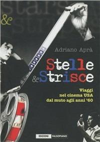 Stelle e strisce. Viaggi nel cinema Usa dal muto agli anni '60 - Adriano Aprà - copertina
