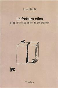 La frattura etica. Saggio sulle basi etiche dei poli elettorali - Luca Ricolfi - copertina