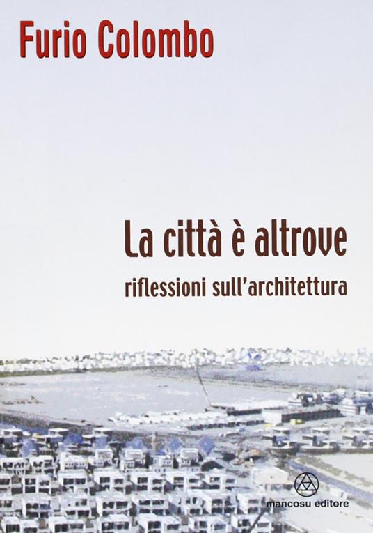 La città è altrove. Riflessioni sull'architettura - Furio Colombo - copertina