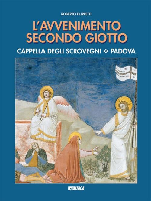 L' avvenimento secondo Giotto. Cappella degli Scrovegni. Padova - Roberto Filippetti - copertina