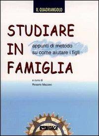 Studiare in famiglia. Appunti di metodo su come aiutare i figli - copertina
