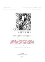 Girolamo Savonarola da Ferrara all'Europa. Atti del Convegno interna zionale (Ferrara, 30 marzo-3 aprile 1998)