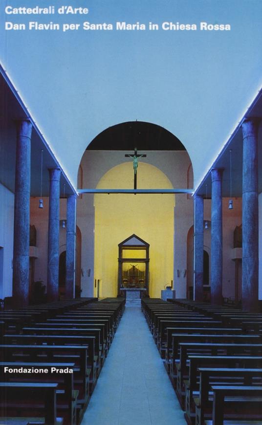 Cattedrali d'Arte. Dan Flavin per Santa Maria in Chiesa Rossa - Germano Celant - copertina