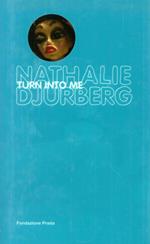 Nathalie Djurberg. Turn into me. Ediz. illustrata. Con DVD