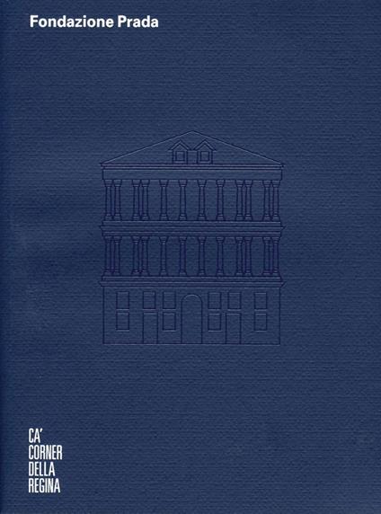 Fondazione Prada Cà Corner della Regina. Ediz. inglese - Germano Celant - copertina