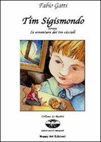 Tim Sigismondo ovvero le avventure dei tre cuccioli - Fabio Gatti,M. Cristina Lo Cascio - copertina