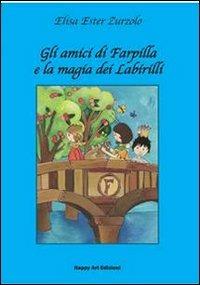 Gli amici di Farpilla e la magia del Labirilli - Elisa E. Zurzolo,Elisabetta Sabbadini - copertina