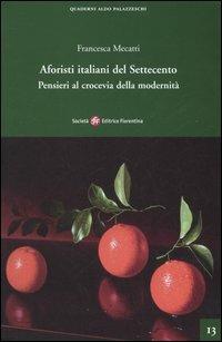 Aforisti italiani del Settecento. Pensieri al crocevia della modernità - Francesca Mecatti - copertina