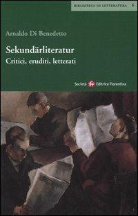 Sekundärliteratur. Critici, eruditi, letterati - Arnaldo Di Benedetto - copertina