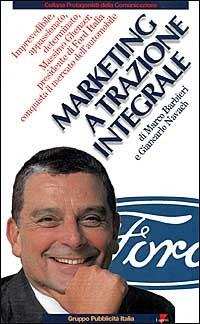 Marketing a trazione integrale. Imprevedibile, appassionato, determinato, Massimo Ghenzer, il presidente di Ford Italia conquista il mercato dell'automobile - Marco Barbieri,Giancarlo Navach - copertina