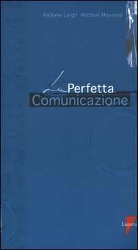 La perfetta comunicazione - Andrew Leigh,Michael Maynard - 4