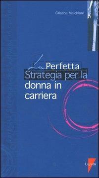 La perfetta strategia per la donna in carriera - Cristina Melchiorri - copertina