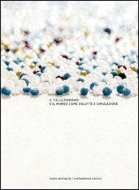 Il collezionismo o il mondo come voluttà e dissimulazione - Amedeo Martegani,Elio Grazioli,Gianluigi Ricuperati - copertina