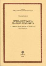 Marsilio Santasofia tra corti e università. La carriera di un «monarcha medicine» del Trecento