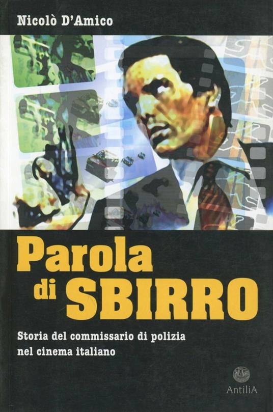 Parola di sbirro. Storia del commissario di polizia nel cinema italiano - Nicolò D'Amico - copertina