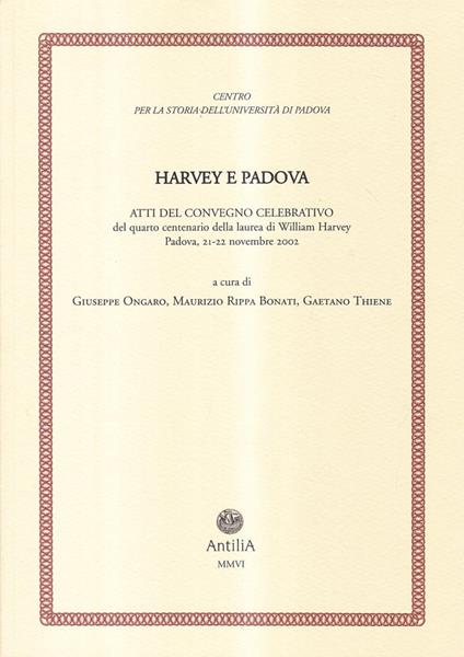 Harvey e Padova. Atti del Convegno celebrativo del 4° centenario della laurea di William Harvey (Padova, 21-22 novembre 2002) - copertina