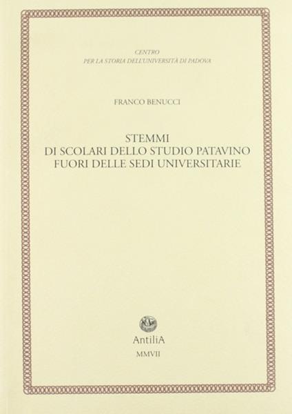 Stemmi di scolari dello studio patavino fuori delle sedi universitarie - Franco Benucci - copertina