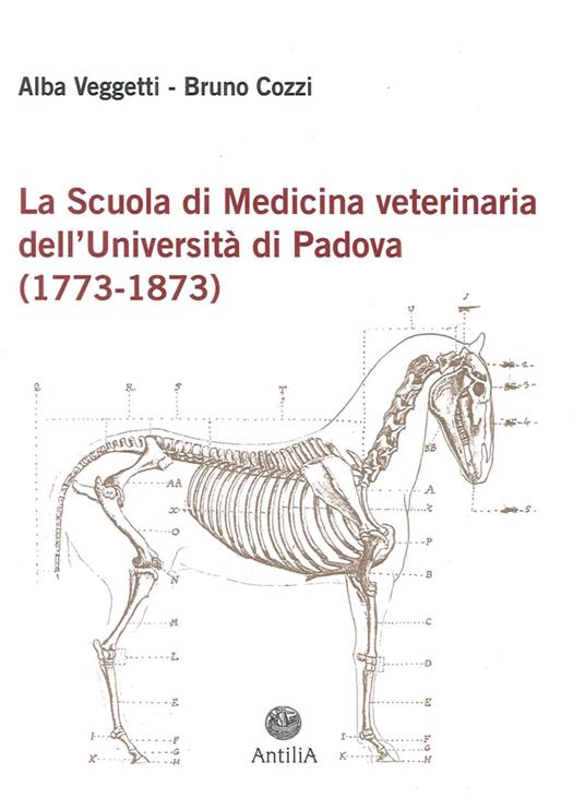 La scuola di medicina veterinaria dell’Università di Padova (1773-1873) - Alba Veggetti,Bruno Cozzi - copertina