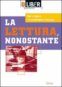 La lettura, nonostante. Libri e ragazzi, tra promozione e rimozione - copertina