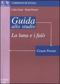 La luna e i falò di Cesare Pavese. Guida alla lettura - Lidia Gusti,Paola Perotti - copertina