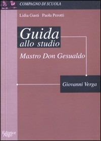 Mastro don Gesualdo. Guida allo studio - Lidia Gusti,Paola Perotti - copertina