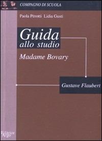  Madame Bovary. Guida allo studio -  Lidia Gusti, Paola Perotti - copertina