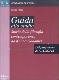 Storia della filosofia contemporanea. Da Kant a Gadamer. Guida allo studio - Giulia Prada - copertina
