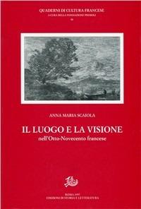Il luogo e la visione nell'Otto-Novecento francese - Anna M. Scaiola - copertina