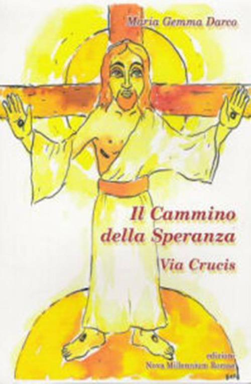 Il cammino della speranza. Via Crucis - Maria Gemma Darco - copertina