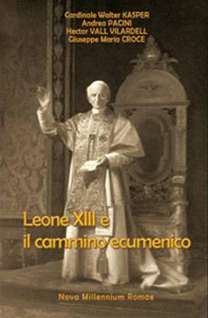 Leone XIII e il cammino ecumenico - Walter Kasper,Andrea Pacini,Hector Vall Villardell - copertina